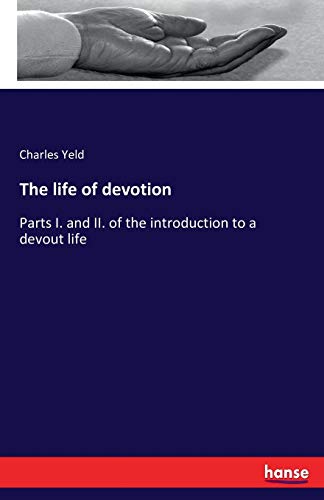 Stock image for The life of devotion: Parts I. and II. of the introduction to a devout life for sale by Lucky's Textbooks