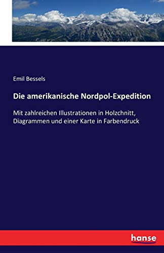 Stock image for Die amerikanische Nordpol-Expedition: Mit zahlreichen Illustrationen in Holzchnitt, Diagrammen und einer Karte in Farbendruck (German Edition) for sale by Lucky's Textbooks