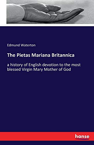 Beispielbild fr The Pietas Mariana Britannica: a history of English devotion to the most blessed Virgin Mary Mother of God zum Verkauf von Lucky's Textbooks
