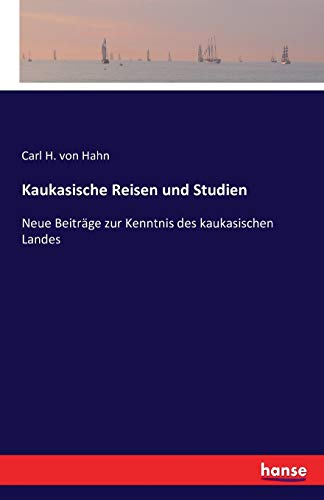 Kaukasische Reisen und Studien Neue Beitrge zur Kenntnis des kaukasischen Landes - Carl H Von Hahn