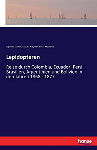 9783742860873: Lepidopteren: Reise durch Colombia, Ecuador, Per, Brasilien, Argentinien und Bolivien in den Jahren 1868 - 1877