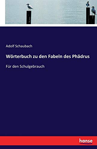 Imagen de archivo de Wrterbuch zu den Fabeln des Phdrus:Fr den Schulgebrauch a la venta por Blackwell's