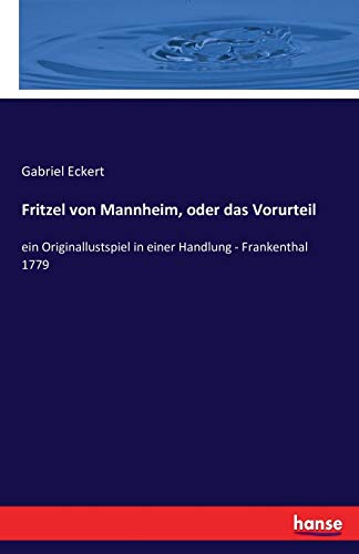 Beispielbild fr Fritzel von Mannheim, oder das Vorurteil:ein Originallustspiel in einer Handlung - Frankenthal 1779 zum Verkauf von Chiron Media
