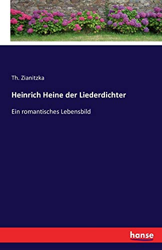Heinrich Heine der Liederdichter: Ein romantisches Lebensbild