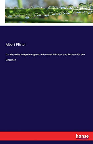 Stock image for Das deutsche Kriegsdienstgesetz mit seinen Pflichten und Rechten fr den Einzelnen (German Edition) for sale by Lucky's Textbooks