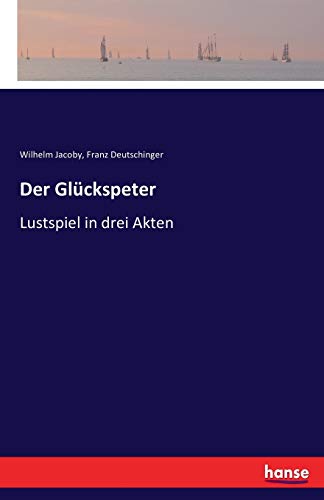 Imagen de archivo de Der Glckspeter: Lustspiel in drei Akten (German Edition) a la venta por Lucky's Textbooks