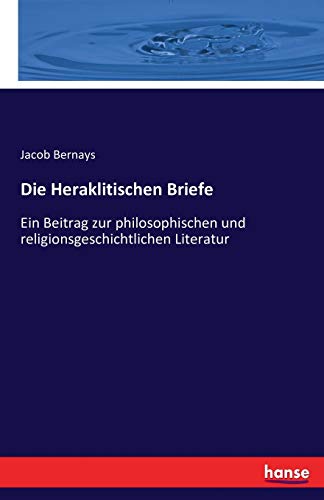 9783742883254: Die Heraklitischen Briefe: Ein Beitrag zur philosophischen und religionsgeschichtlichen Literatur