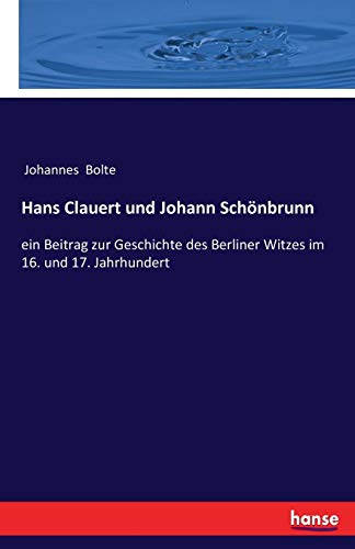 Stock image for Hans Clauert und Johann Schnbrunn: ein Beitrag zur Geschichte des Berliner Witzes im 16. und 17. Jahrhundert (German Edition) for sale by Lucky's Textbooks