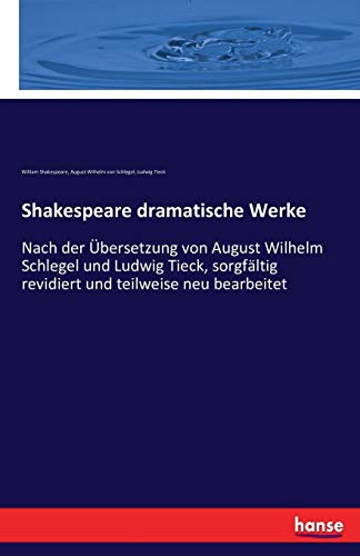 9783742896247: Shakespeare dramatische Werke: Nach der bersetzung von August Wilhelm Schlegel und Ludwig Tieck, sorgfltig revidiert und teilweise neu bearbeitet (German Edition)