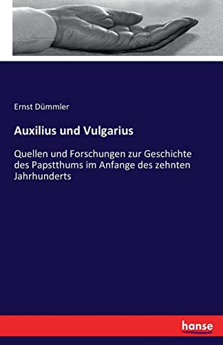 Auxilius und Vulgarius : Quellen und Forschungen zur Geschichte des Papstthums im Anfange des zehnten Jahrhunderts - Ernst Dümmler