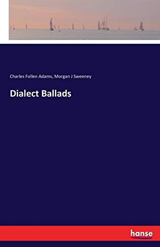 Dialect Ballads - Adams, Charles Follen