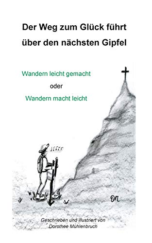 Stock image for Der Weg zum Glck fhrt ber den nchsten Gipfel: Wandern leicht gemacht oder Wandern macht leicht for sale by medimops