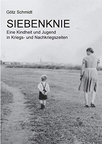 Beispielbild fr Siebenknie: Eine Kindheit und Jugend in Kriegs- und Nachkriegszeiten zum Verkauf von medimops