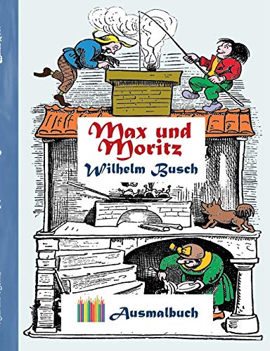 Stock image for Max und Moritz (Ausmalbuch): Ausmalbuch fr Erwachsene, Klassiker, Vintage, Old fashion, Malen, Frben, Kolorieren, Ausmalen, Zeichnen, Freizeit, . Blumen, Mrchen, Fanta (German Edition) for sale by GF Books, Inc.