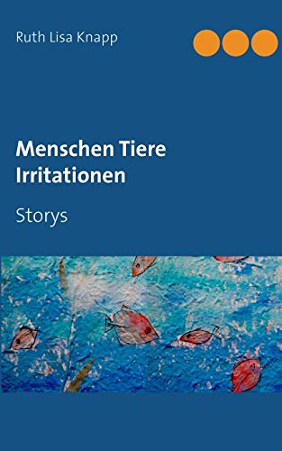 9783743104044: Menschen Tiere Irritationen: Storys (German Edition)