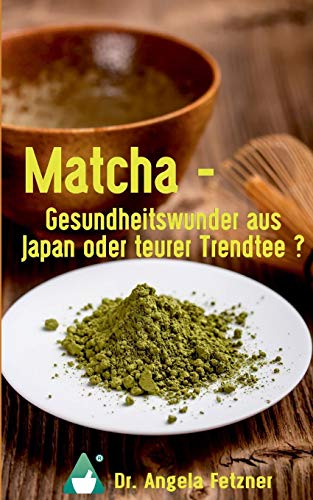 9783743111776: Matcha - Gesundheitswunder aus Japan oder teurer Trendtee?