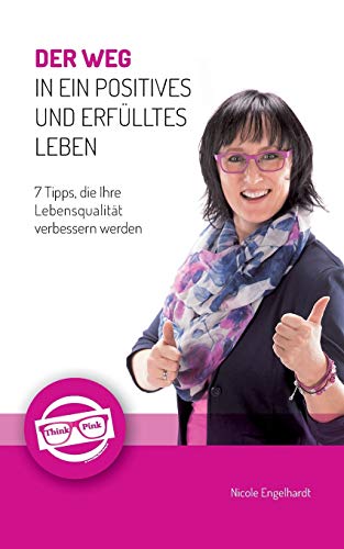 Stock image for Der Weg in ein positives und erfülltes Leben:7 Tipps; die Ihre Lebensqualität verbessern werden for sale by Ria Christie Collections