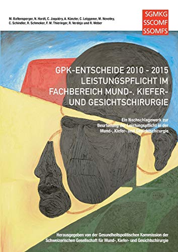 9783743119413: GPK-Entscheide 2010-2015: Leistungspflicht in der Mund-, Kiefer- und Gesichtschirurgie: Ein Nachschlagewerk zur Beurteilung der Leistungspflicht in ... und Gesichtschirurgie (German Edition)