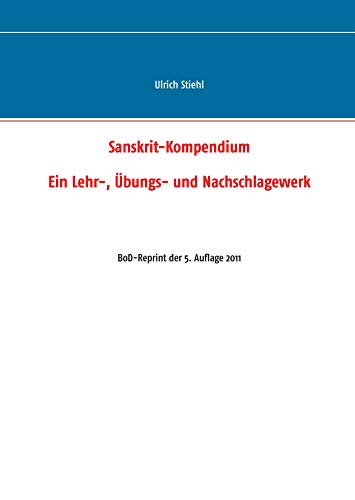 Sanskrit-Kompendium: BoD-Reprint der 5. Auflage 2011 - Stiehl, Ulrich