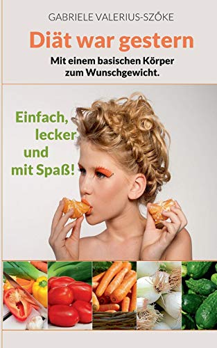 Beispielbild fr Dit war gestern: Mit einem basischen Krper zum Wunschgewicht. Einfach, lecker und mit Spa! zum Verkauf von medimops