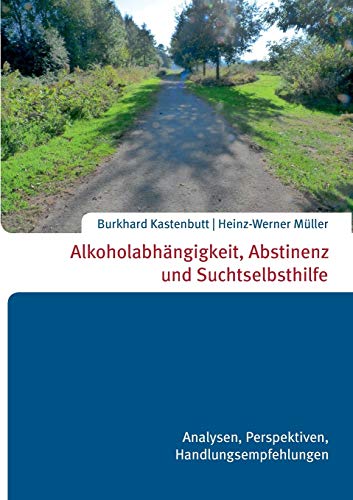 Stock image for Alkoholabhngigkeit, Abstinenz und Suchtselbsthilfe (German Edition) for sale by Books Unplugged