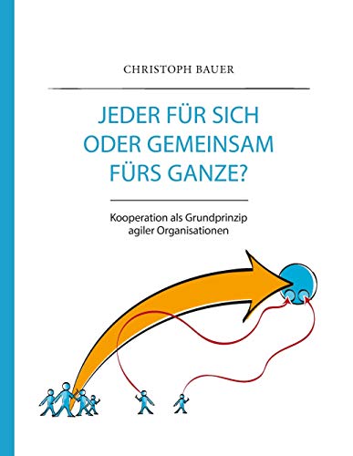 Beispielbild fr Jeder fr sich oder gemeinsam frs Ganze?: Kooperation als Grundprinzip agiler Organisationen zum Verkauf von medimops