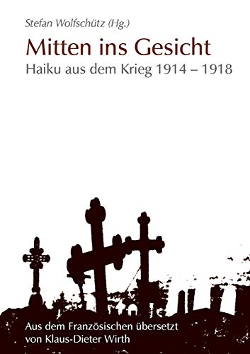 9783743134294: Mitten ins Gesicht: Haiku aus dem Krieg 1914-1918