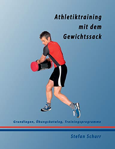 9783743164628: Athletiktraining mit dem Gewichtssack: Grundlagen, bungskatalog, Trainingsprogramme