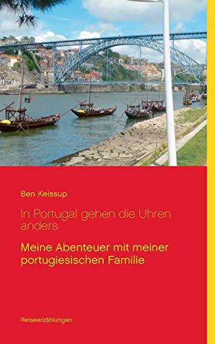 Stock image for In Portugal gehen die Uhren anders: Meine Abenteuer mit meiner portugiesischen Familie (German Edition) for sale by Lucky's Textbooks