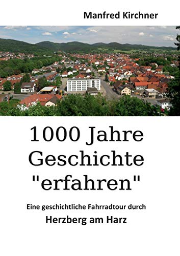 Beispielbild fr 1000 Jahre Geschichte "erfahren": Eine geschichtliche Fahrradtour durch Herzberg am Harz zum Verkauf von medimops