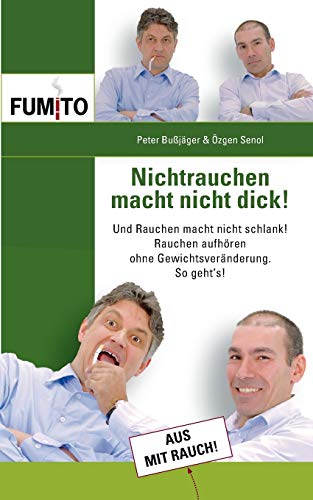 Beispielbild fr Nichtrauchen macht nicht dick!: Und Rauchen macht nicht schlank! Rauchen aufhren ohne Gewichtvernderung. So geht's! zum Verkauf von medimops