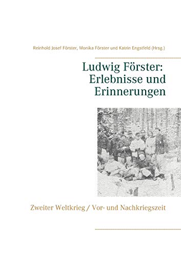 Beispielbild fr Ludwig F rster: Erlebnisse und Erinnerungen:Zweiter Weltkrieg; Vor- und Nachkriegszeit zum Verkauf von Ria Christie Collections