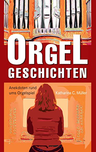 Imagen de archivo de Orgelgeschichten: Anekdoten rund ums Orgelspiel a la venta por medimops