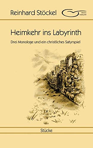 Stock image for Heimkehr ins Labyrinth: Drei Monologe und ein christliches Satyrspiel (German Edition) for sale by Lucky's Textbooks
