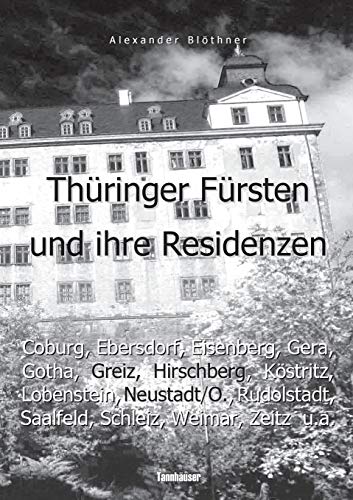 Stock image for Thringer Frsten im 18. Jahrhundert und ihre Herrschaft - Eine Reise ins Zeitalter des Absolutismus: Die Hfe von Coburg, Ebersdorf, Eisenberg, Gera, . Schleiz, Weida, Weim (German Edition) for sale by Lucky's Textbooks