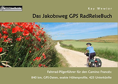 Beispielbild fr Das Jakobsweg GPS RadReiseBuch: Fahrrad-Pilgerfhrer fr den Camino Francs: 840 km, GPS-Daten, exakte Hhenprofile, 425 Unterknfte (PaRADise Guide) zum Verkauf von medimops