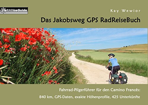 9783743176591: Das Jakobsweg GPS RadReiseBuch: Fahrrad-Pilgerfhrer fr den Camino Francs: 840 km, GPS-Daten, exakte Hhenprofile, 425 Unterknfte: 6