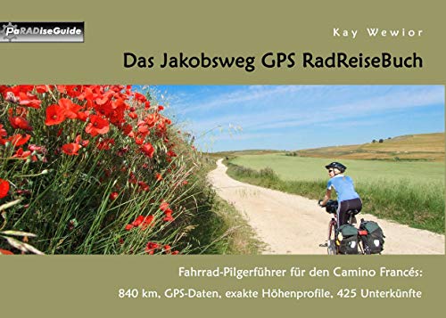 Stock image for Das Jakobsweg GPS RadReiseBuch: Fahrrad-Pilgerfhrer fr den Camino Francs: 840 km, GPS-Daten, exakte Hhenprofile, 425 Unterknfte (PaRADise Guide) for sale by medimops