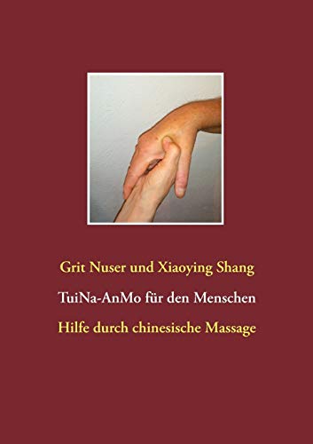 Stock image for Tui Na fr den Menschen: Hilfe durch chinesische Massage (German Edition) for sale by Books Unplugged