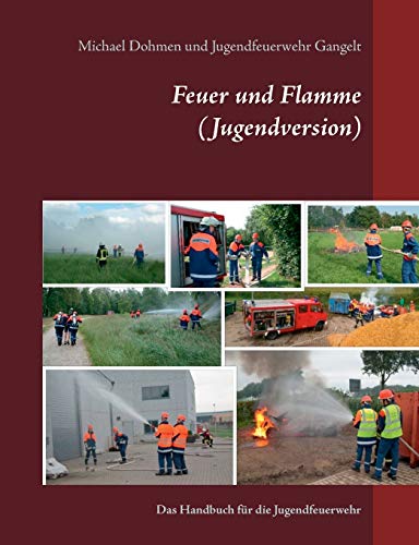 Stock image for Feuer und Flamme (Jugendversion): Das Handbuch fr die Jugendfeuerwehr (German Edition) for sale by GF Books, Inc.