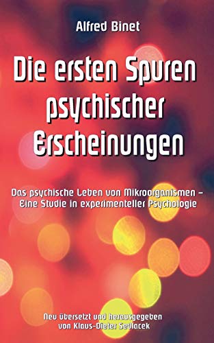 Stock image for Die ersten Spuren psychischer Erscheinungen: Das psychische Leben von Mikroorganismen - Eine Studie in experimenteller Psychologie (Wissenschaftliche Bibliothek) for sale by medimops