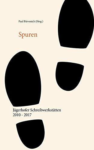 Spuren Jgerhofer Schreibwerksttten 2010 2017 - Paul Burvenich