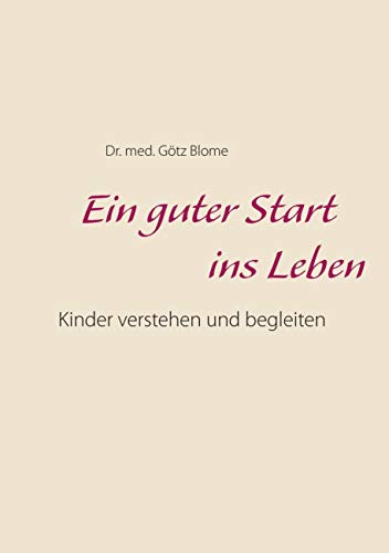 Stock image for Ein guter Start ins Leben: Kinder verstehen und begleiten (German Edition) for sale by Lucky's Textbooks