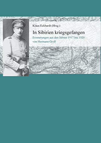 In Sibirien kriegsgefangen : Erinnerungen aus den Jahren 1917 bis 1920 von Hermann Groß - Klaus Eckhardt