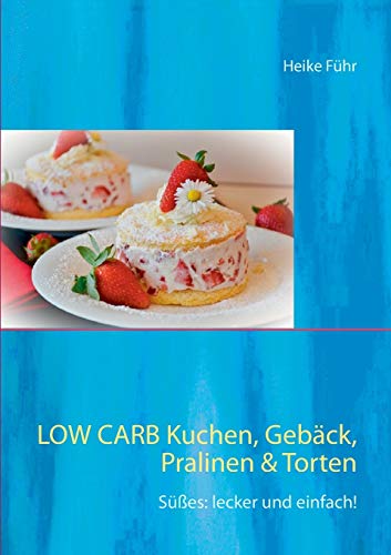 Beispielbild fr Low Carb Kuchen, Gebck, Pralinen & Torten: Ses: lecker und einfach! zum Verkauf von medimops