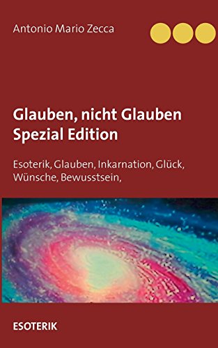 Beispielbild fr Glauben, nicht Glauben Spezial Edition: Esoterik, Glauben, Inkarnation, Glck, Wnsche, Bewusstsein, Liebe, daran glaube ich zum Verkauf von Buchpark