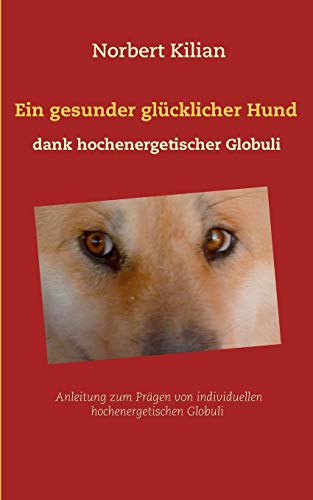 Beispielbild fr Ein gesunder glcklicher Hund dank hochenergetischer Globuli: Anleitung zum Prgen von individuellen hochenergetischen Globuli zum Verkauf von medimops