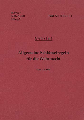 9783743193857: H.Dv.g. 7, M.Dv.Nr. 534, L.Dv.g. 7 Allgemeine Schlsselregeln fr die Wehrmacht - Geheim - Vom 1.4.1944: Neuauflage 2019
