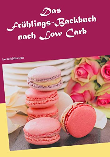Stock image for Das Frhlings-Backbuch nach Low Carb:Low Carb Ditrezepte for sale by Blackwell's