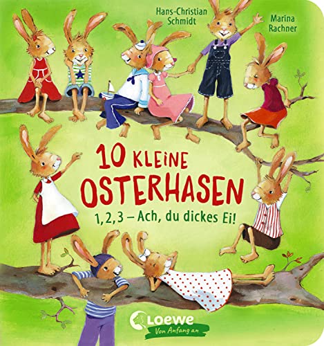 Stock image for 10 kleine Osterhasen: 1, 2, 3 - Ach, du dickes Ei! - Osterbuch zum Mitmachen und Zhlen lernen ab 2 Jahre (Loewe von Anfang an) for sale by medimops